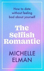Selfish Romantic: How to date without feeling bad about yourself цена и информация | Самоучители | kaup24.ee