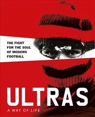 Ultras. A Way of Life: The fight for the soul of Modern Football hind ja info | Tervislik eluviis ja toitumine | kaup24.ee