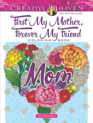 Creative Haven First My Mother, Forever My Friend Coloring Book hind ja info | Eneseabiraamatud | kaup24.ee