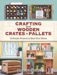 Crafting with Wooden Crates and Pallets: 25 Simple Projects to Style Your Home hind ja info | Tervislik eluviis ja toitumine | kaup24.ee
