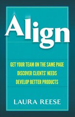 Align: Get Your Team on the Same Page, Discover Clients' Needs, Develop Better Products hind ja info | Majandusalased raamatud | kaup24.ee