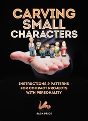 Carving Small Characters in Wood: Instructions & Patterns for Compact Projects with Personality hind ja info | Tervislik eluviis ja toitumine | kaup24.ee