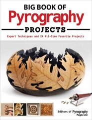 Big Book of Pyrography Projects: Expert Techniques and 23 All-Time Favorite Projects цена и информация | Книги о питании и здоровом образе жизни | kaup24.ee