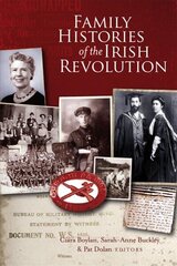 Family histories of the Irish Revolution: Stories from the staff of NUI Galway цена и информация | Исторические книги | kaup24.ee