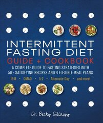Intermittent Fasting Diet Guide and Cookbook: A Complete Guide to Fasting Strategies with 50plus Satisfying Recipes and 4 Flexible Meal Plans: 16:8, OMAD, 5:2, Alternate-day, and More hind ja info | Eneseabiraamatud | kaup24.ee