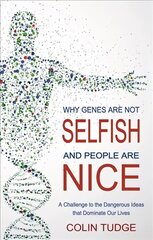 Why Genes Are Not Selfish and People Are Nice: A Challenge to the Dangerous Ideas that Dominate our Lives цена и информация | Книги по экономике | kaup24.ee