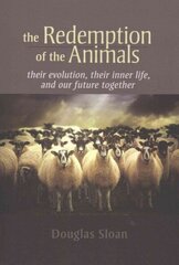 Redemption of the Animals: Their Evolution, Their Inner Life, and Our Future Together цена и информация | Книги по социальным наукам | kaup24.ee