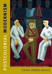 Postcolonial Modernism: Art and Decolonization in Twentieth-Century Nigeria цена и информация | Книги об искусстве | kaup24.ee