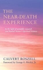 Near-Death Experience: In the Light of Scientific Research and Rudolf Steiner's Spiritual Science 2nd ed. hind ja info | Eneseabiraamatud | kaup24.ee