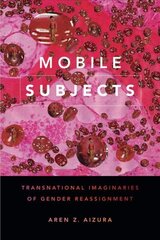 Mobile Subjects: Transnational Imaginaries of Gender Reassignment цена и информация | Исторические книги | kaup24.ee