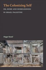 Colonizing Self: Or, Home and Homelessness in Israel/Palestine цена и информация | Исторические книги | kaup24.ee