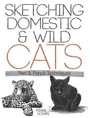 Sketching Domestic and Wild Cats: Pen and Pencil Techniques hind ja info | Tervislik eluviis ja toitumine | kaup24.ee