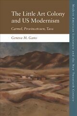Us Modernism at Continents End: Carmel, Provincetown, Taos hind ja info | Ajalooraamatud | kaup24.ee