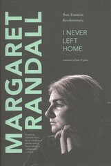 I Never Left Home: Poet, Feminist, Revolutionary hind ja info | Elulooraamatud, biograafiad, memuaarid | kaup24.ee