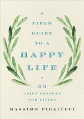 Field Guide to a Happy Life: 53 Brief Lessons for Living цена и информация | Исторические книги | kaup24.ee