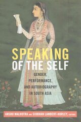 Speaking of the Self: Gender, Performance, and Autobiography in South Asia hind ja info | Ajalooraamatud | kaup24.ee