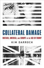 Collateral Damage: Britain, America, and Europe in the Age of Trump hind ja info | Ühiskonnateemalised raamatud | kaup24.ee