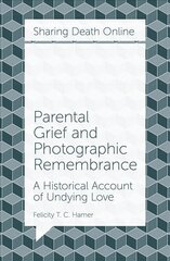 Parental Grief and Photographic Remembrance: A Historical Account of Undying Love hind ja info | Ühiskonnateemalised raamatud | kaup24.ee