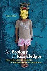 Ecology of Knowledges: Fear, Love, and Technoscience in Guatemalan Forest Conservation цена и информация | Книги по социальным наукам | kaup24.ee