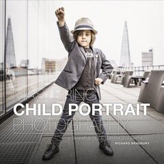 Mastering Child Portrait Photography: A Definitive Guide for Photographers цена и информация | Книги по фотографии | kaup24.ee