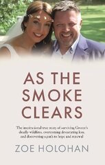 As the Smoke Clears: The inspirational true story of surviving Greece's deadly wildfires, overcoming devastating loss, and discovering a path to renewal hind ja info | Elulooraamatud, biograafiad, memuaarid | kaup24.ee