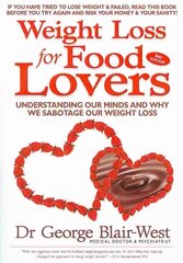 Weight Loss for Food Lovers: Understanding our minds and why we sabotage our weight loss 3rd Revised edition hind ja info | Eneseabiraamatud | kaup24.ee