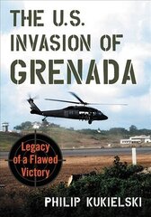 U.S. Invasion of Grenada: Legacy of a Flawed Victory цена и информация | Исторические книги | kaup24.ee