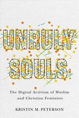 Unruly Souls: The Digital Activism of Muslim and Christian Feminists цена и информация | Духовная литература | kaup24.ee