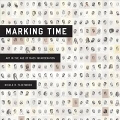 Marking Time: Art in the Age of Mass Incarceration hind ja info | Kunstiraamatud | kaup24.ee