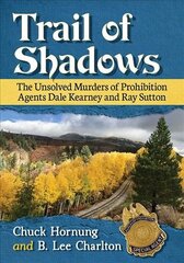 Trail of Shadows: The Unsolved Murders of Prohibition Agents Dale Kearney and Ray Sutton hind ja info | Elulooraamatud, biograafiad, memuaarid | kaup24.ee