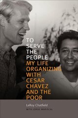 To Serve the People: My Life Organizing with Cesar Chavez and the Poor цена и информация | Книги по социальным наукам | kaup24.ee