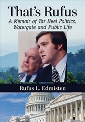 That's Rufus: A Memoir of Tar Heel Politics, Watergate and Public Life цена и информация | Биографии, автобиогафии, мемуары | kaup24.ee
