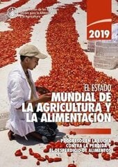 State of Food and Agriculture 2019 (Spanish Edition): Moving Forward on Food Loss and Waste Reduction hind ja info | Majandusalased raamatud | kaup24.ee