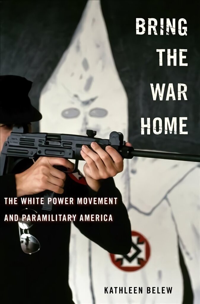 Bring the War Home: The White Power Movement and Paramilitary America цена и информация | Ajalooraamatud | kaup24.ee