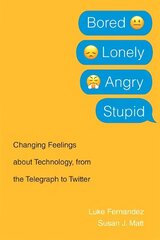 Bored, Lonely, Angry, Stupid: Changing Feelings about Technology, from the Telegraph to Twitter hind ja info | Majandusalased raamatud | kaup24.ee