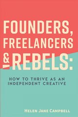 Founders, Freelancers & Rebels: How to Thrive as an Independent Creative hind ja info | Majandusalased raamatud | kaup24.ee
