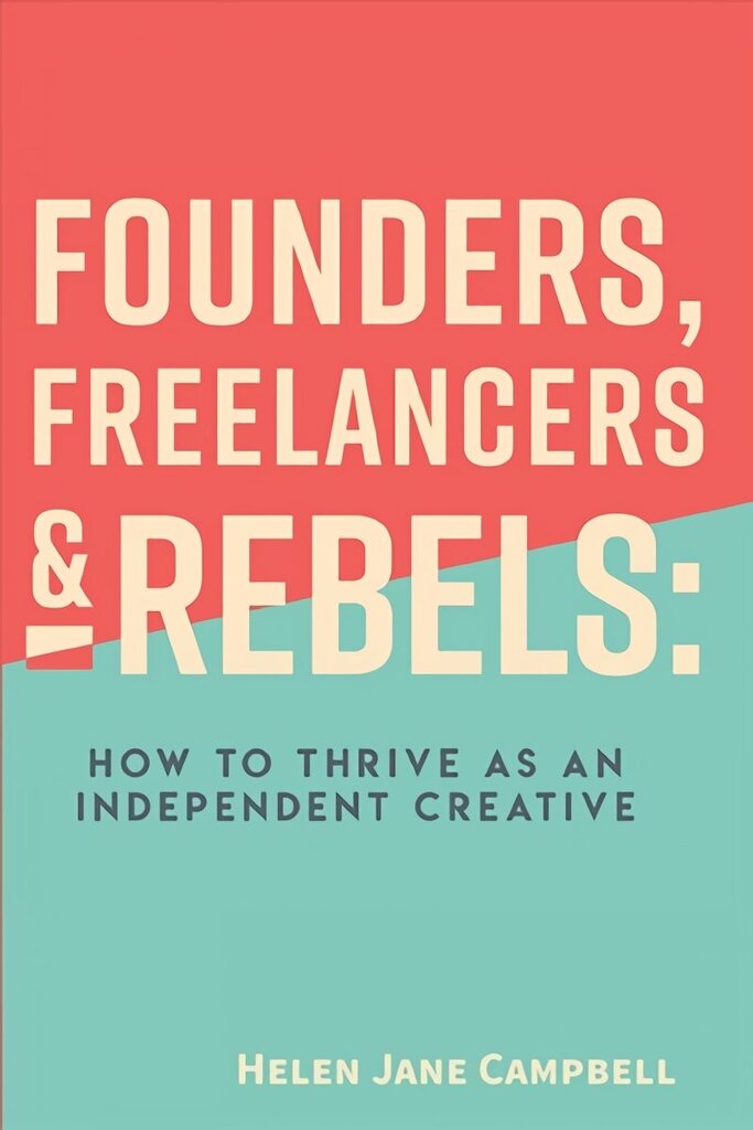 Founders, Freelancers & Rebels: How to Thrive as an Independent Creative hind ja info | Majandusalased raamatud | kaup24.ee