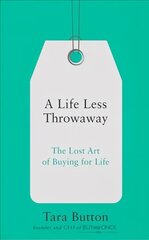 Life Less Throwaway: The Lost Art of Buying for Life hind ja info | Ühiskonnateemalised raamatud | kaup24.ee