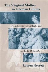 Virginal Mother in German Culture: From Sophie von La Roche and Goethe to Metropolis hind ja info | Ajalooraamatud | kaup24.ee