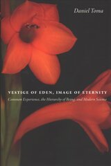 Vestige of Eden, Image of Eternity: Common Experience, the Hierarchy of Being, and Modern Science hind ja info | Usukirjandus, religioossed raamatud | kaup24.ee