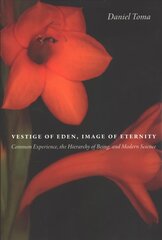 Vestige of Eden, Image of Eternity: Common Experience, the Hierarchy of Being, and Modern Science цена и информация | Духовная литература | kaup24.ee