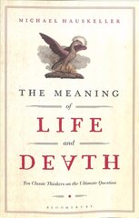 Meaning of Life and Death: Ten Classic Thinkers on the Ultimate Question цена и информация | Исторические книги | kaup24.ee