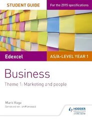 Edexcel AS/A-level Year 1 Business Student Guide: Theme 1: Marketing and people, Theme 1 hind ja info | Majandusalased raamatud | kaup24.ee