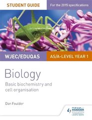 WJEC/Eduqas Biology AS/A Level Year 1 Student Guide: Basic biochemistry and cell organisation, Unit 1, Basic Biochemistry and Cell Organisation hind ja info | Majandusalased raamatud | kaup24.ee