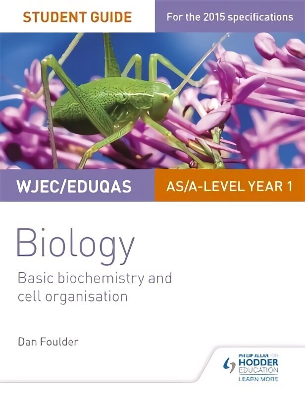 WJEC/Eduqas Biology AS/A Level Year 1 Student Guide: Basic biochemistry and cell organisation, Unit 1, Basic Biochemistry and Cell Organisation цена и информация | Majandusalased raamatud | kaup24.ee