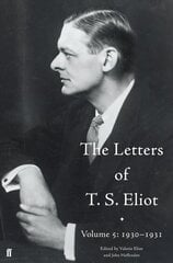 Letters of T. S. Eliot Volume 5: 1930-1931 Main, Volume 5 hind ja info | Elulooraamatud, biograafiad, memuaarid | kaup24.ee