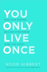 You Only Live Once: Find Your Purpose. Reclaim Your Power. Make Life Count. THE SUNDAY TIMES PAPERBACK NON-FICTION BESTSELLER hind ja info | Eneseabiraamatud | kaup24.ee