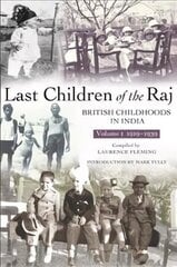 Last Children Of The Raj, Volume 1: British Childhoods in India UK ed., Vol. 1, Last Children Of The Raj, Volume 1 (1919-1939) цена и информация | Исторические книги | kaup24.ee