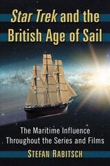 Star Trek and the British Age of Sail: The Maritime Influence Throughout the Series and Films цена и информация | Исторические книги | kaup24.ee