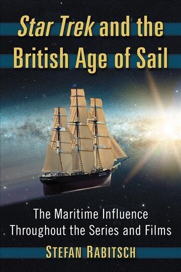 Star Trek and the British Age of Sail: The Maritime Influence Throughout the Series and Films цена и информация | Ajalooraamatud | kaup24.ee